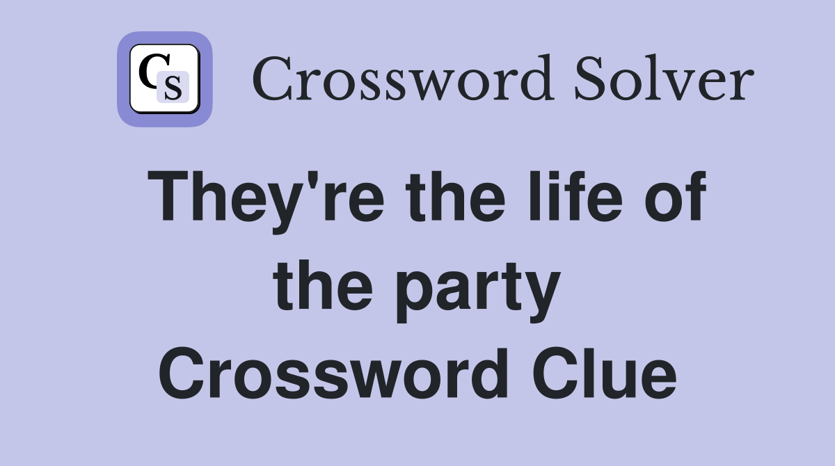 They're the life of the party Crossword Clue