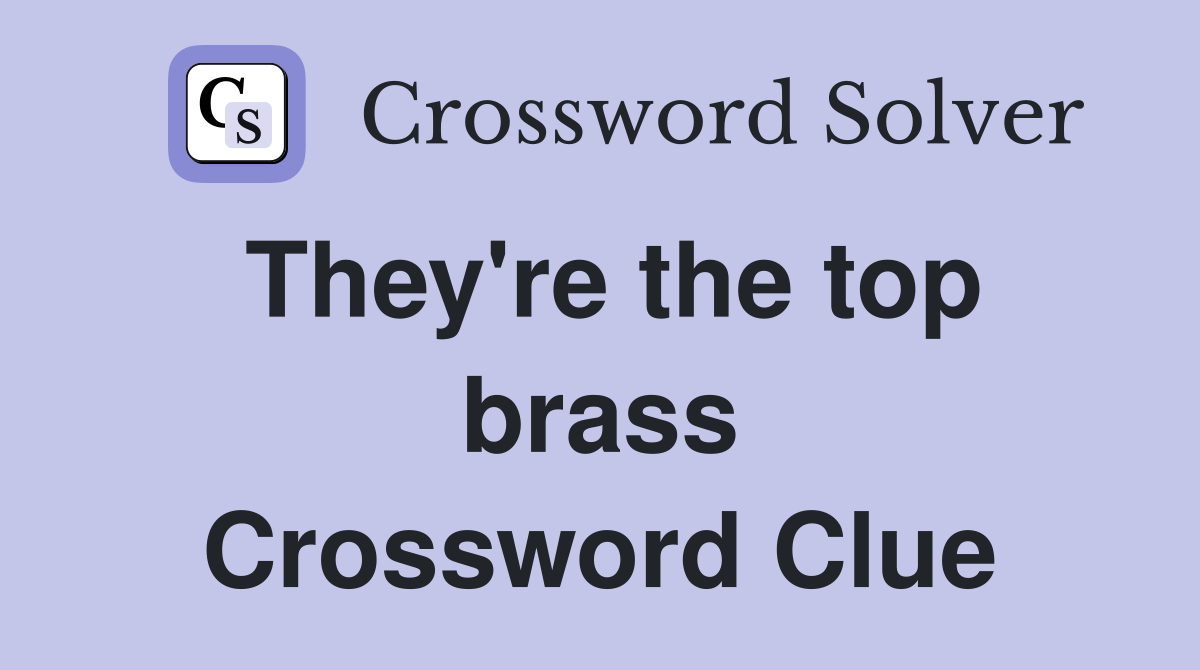 They're the top brass Crossword Clue