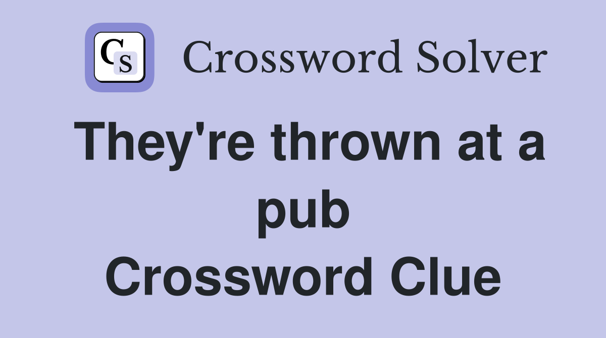 They're thrown at a pub Crossword Clue