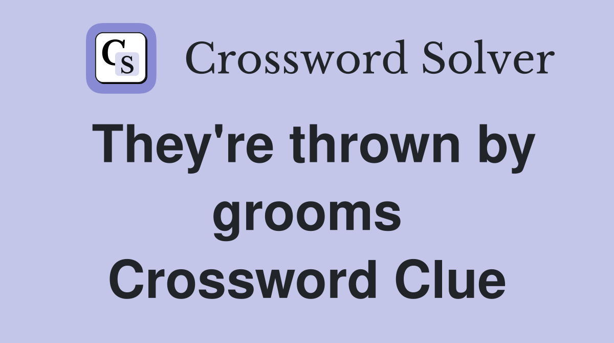 They're thrown by grooms Crossword Clue