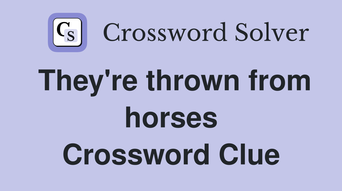 They're thrown from horses Crossword Clue