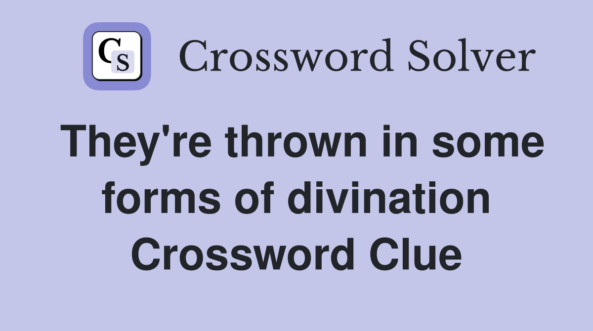 They're thrown in some forms of divination Crossword Clue