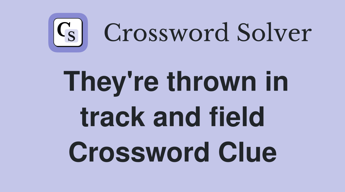 They're thrown in track and field Crossword Clue