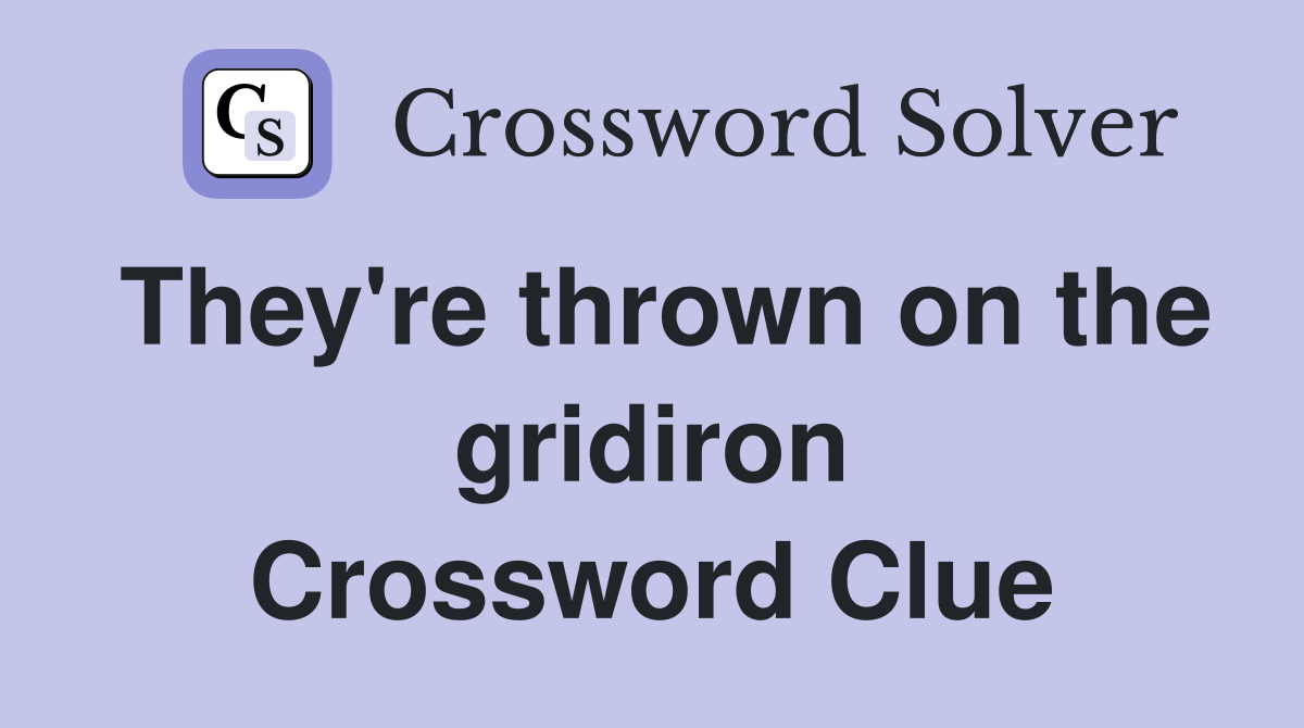 They're thrown on the gridiron Crossword Clue