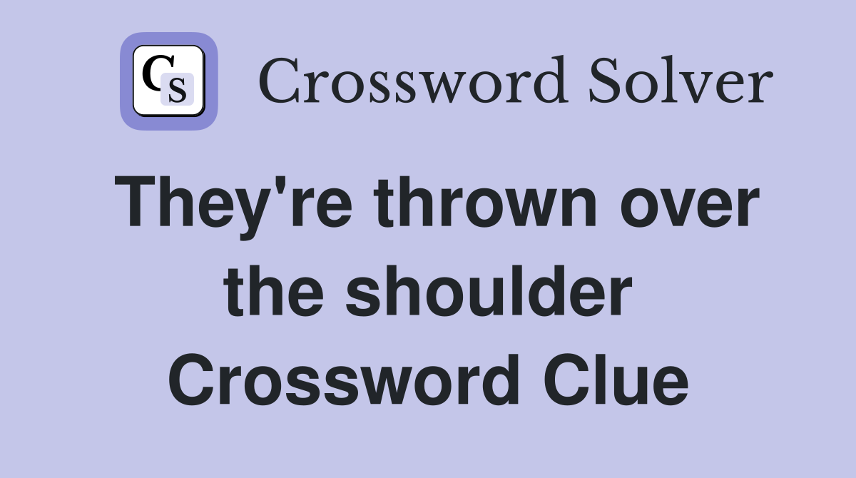 They're thrown over the shoulder Crossword Clue