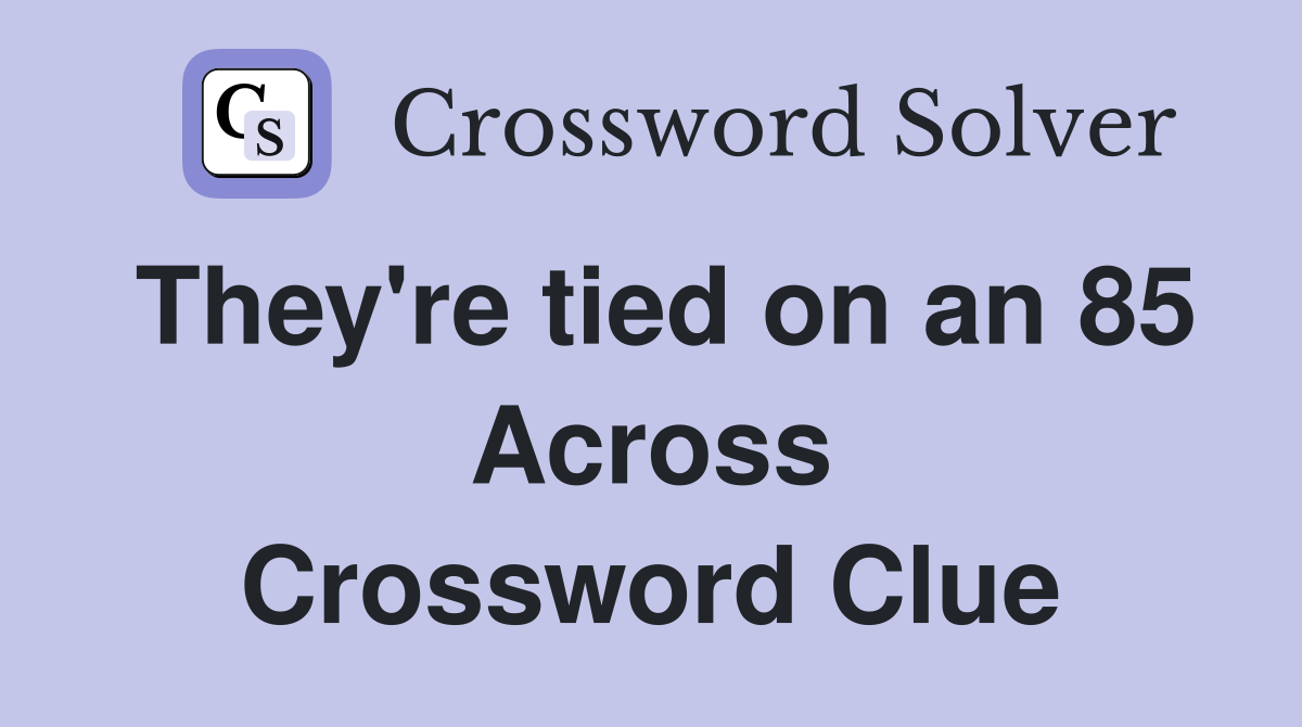They're tied on an 85 Across Crossword Clue