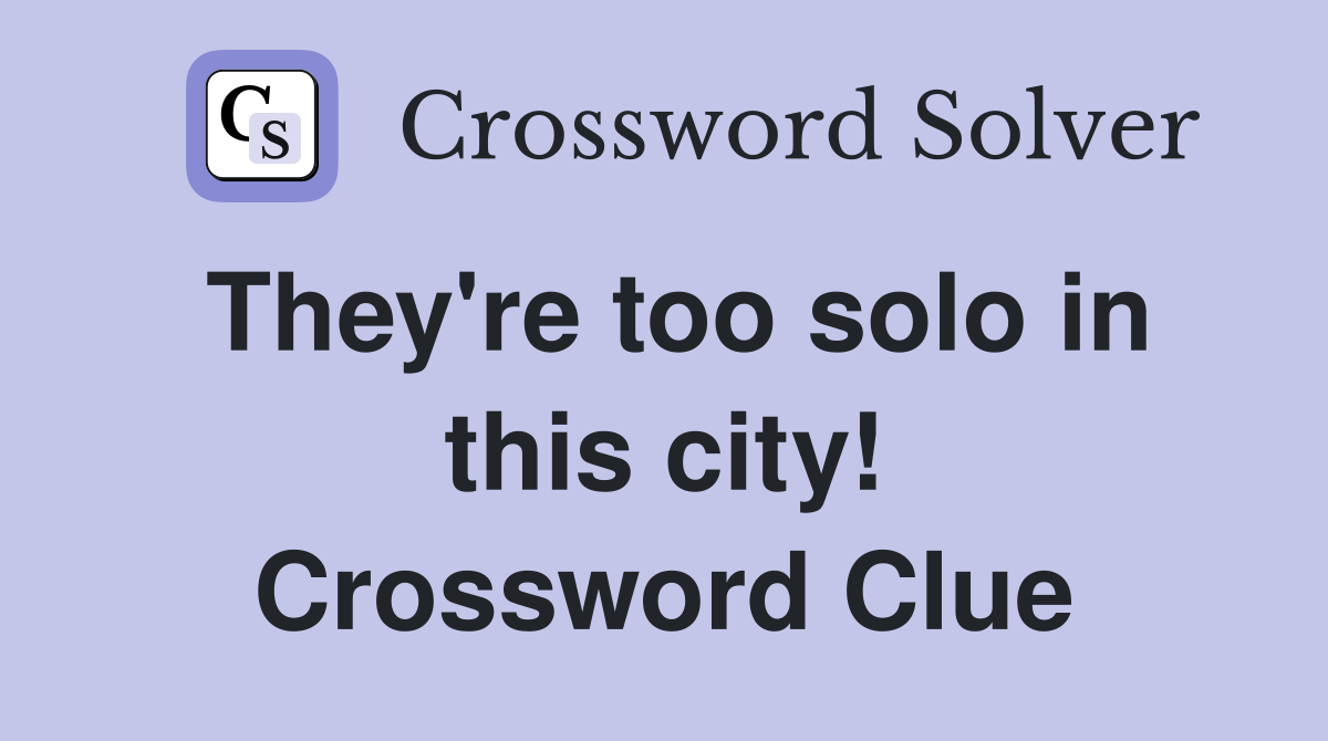 They're too solo in this city! Crossword Clue