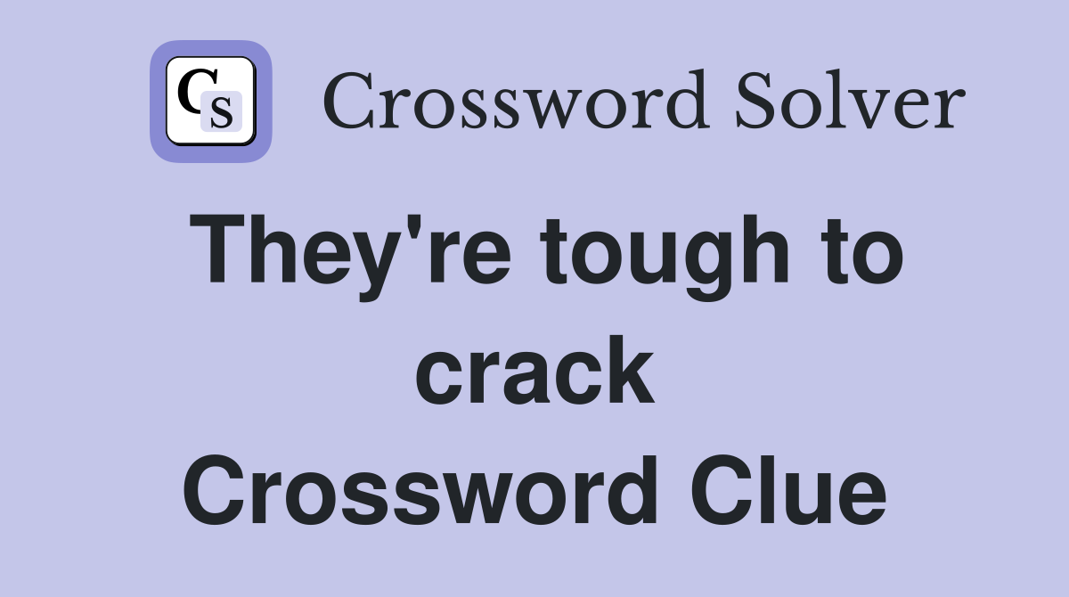 They're tough to crack Crossword Clue
