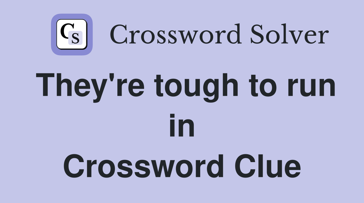 They're tough to run in Crossword Clue