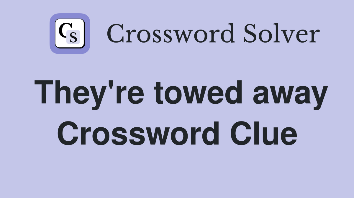 They're towed away Crossword Clue