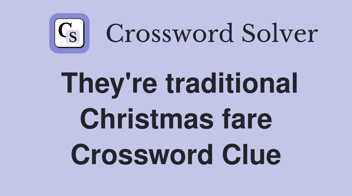 They're traditional Christmas fare Crossword Clue