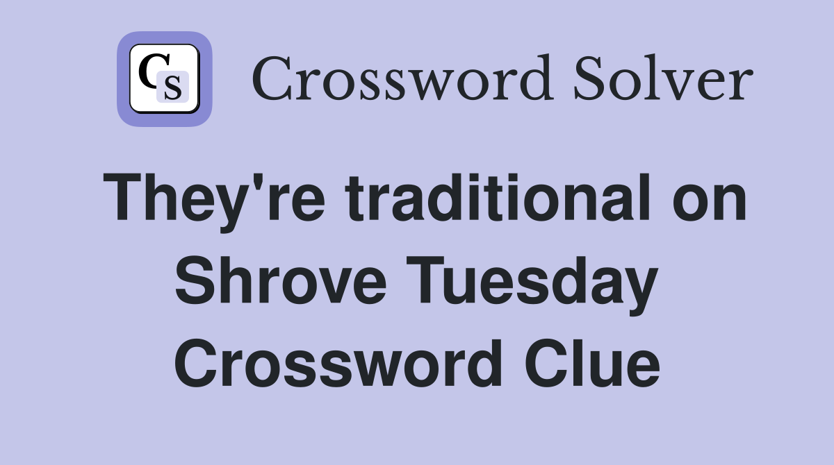 They're traditional on Shrove Tuesday Crossword Clue