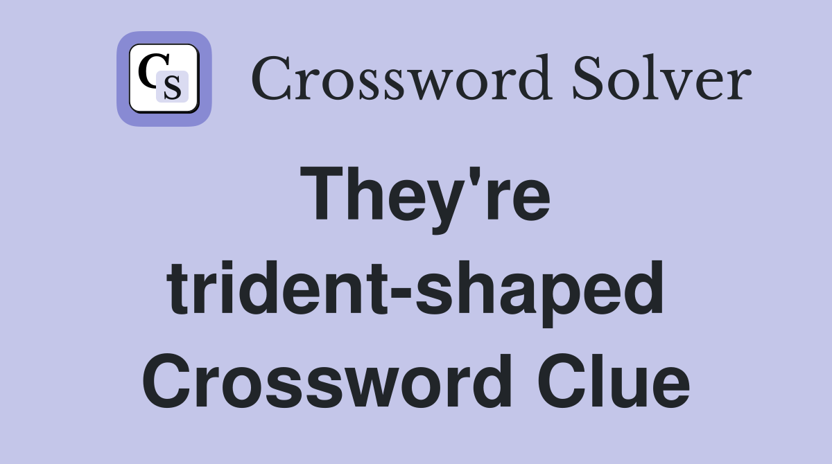 They're trident-shaped Crossword Clue