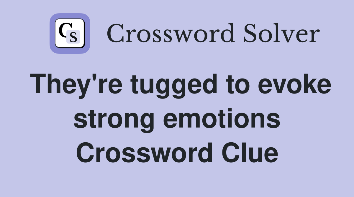 They're tugged to evoke strong emotions Crossword Clue