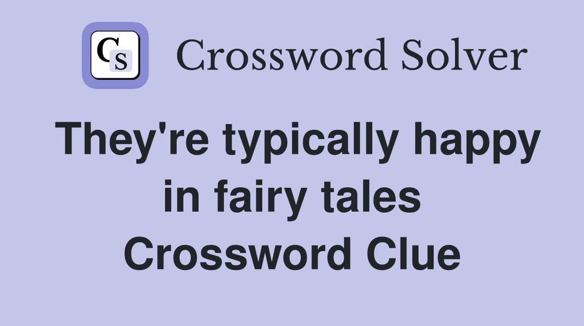 They're typically happy in fairy tales Crossword Clue