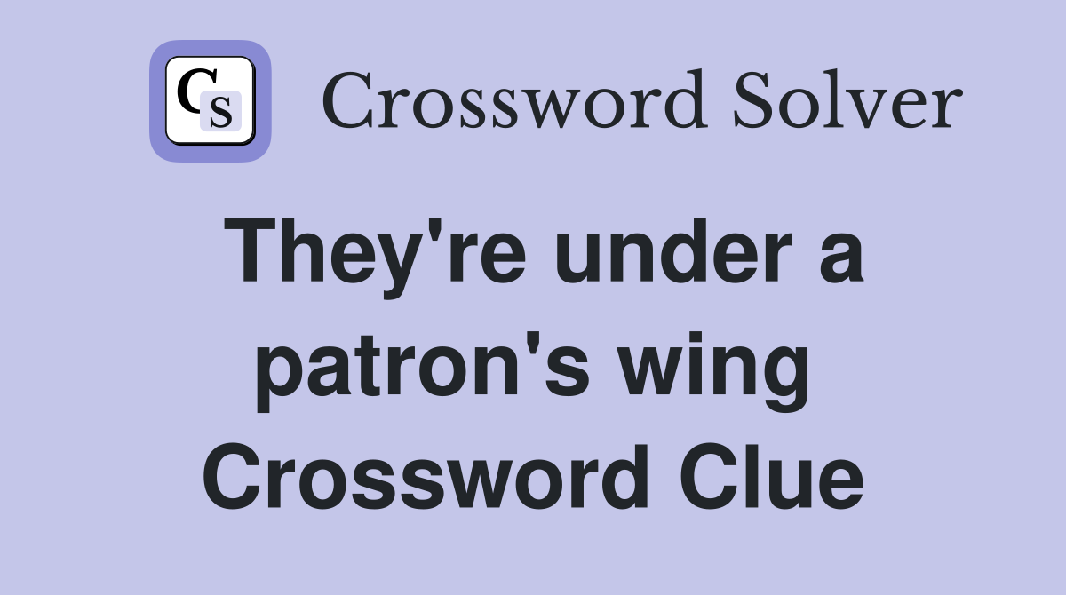 They're under a patron's wing Crossword Clue