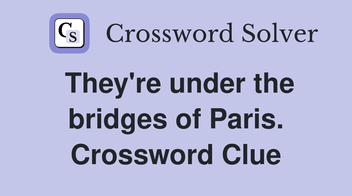 They're under the bridges of Paris. Crossword Clue