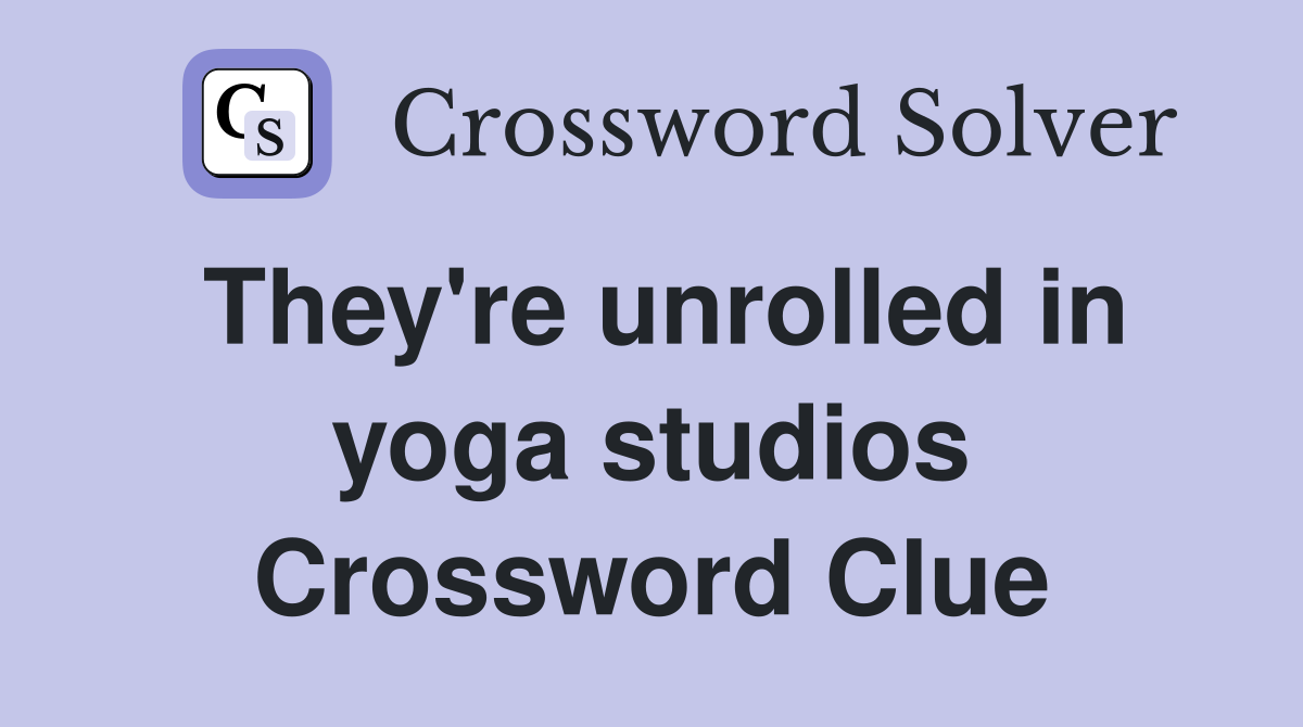 They're unrolled in yoga studios Crossword Clue
