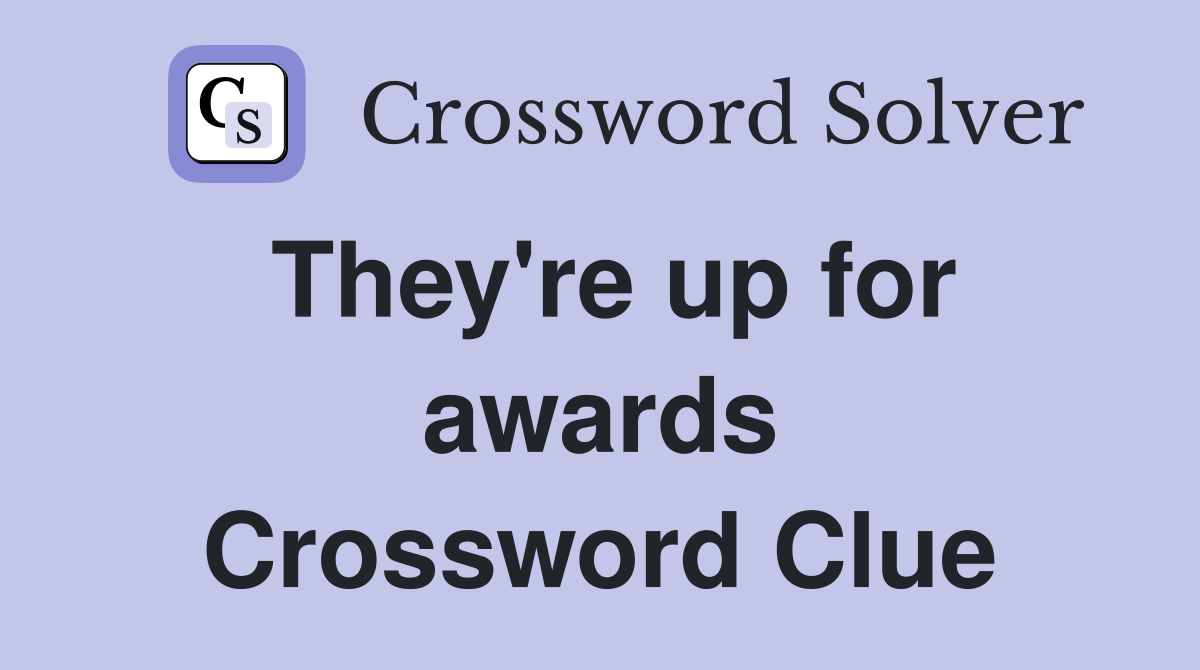 They're up for awards Crossword Clue