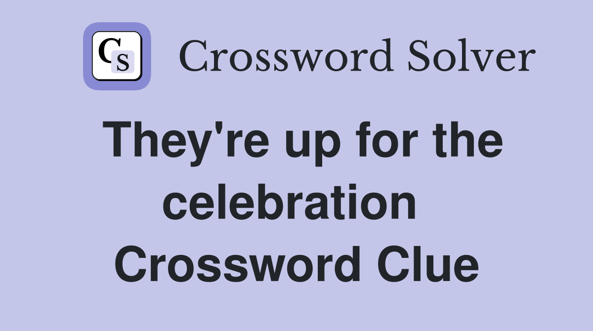 They're up for the celebration  Crossword Clue