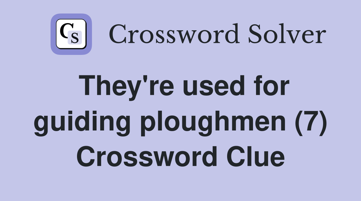 They're used for guiding ploughmen (7) Crossword Clue