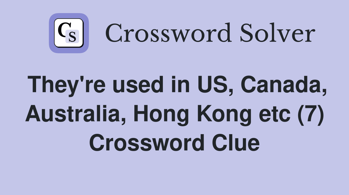 They're used in US, Canada, Australia, Hong Kong etc (7) Crossword Clue