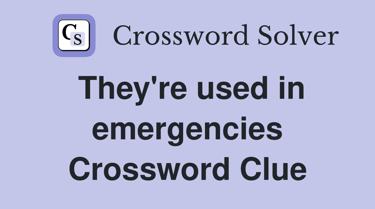 They're used in emergencies Crossword Clue