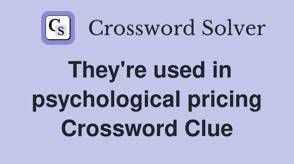 They're used in psychological pricing Crossword Clue