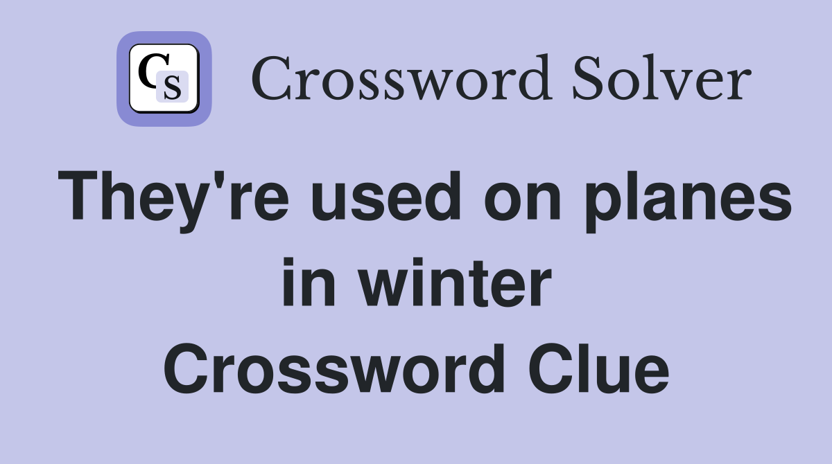 They're used on planes in winter Crossword Clue