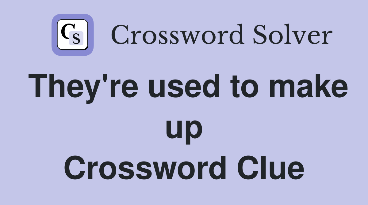 They're used to make up Crossword Clue
