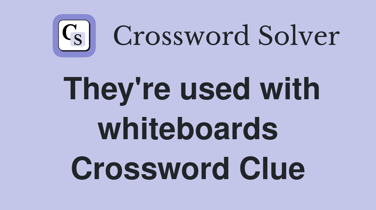 They're used with whiteboards Crossword Clue