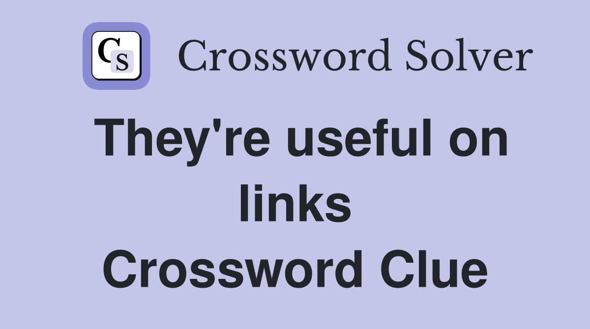 They're useful on links Crossword Clue