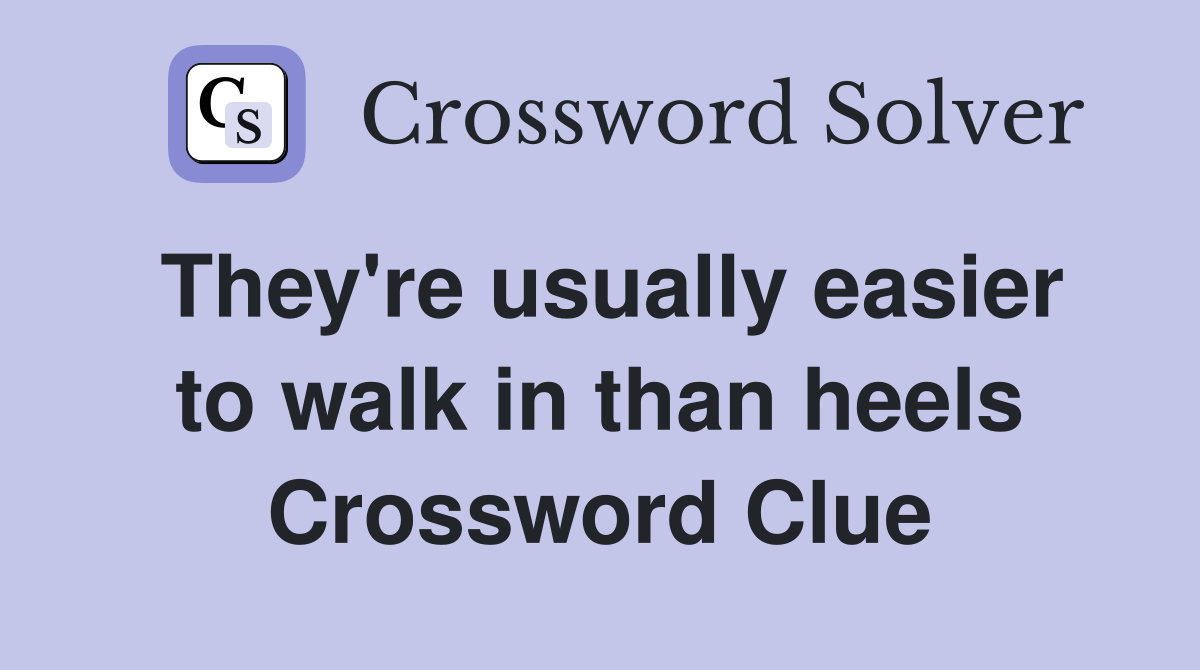 They're usually easier to walk in than heels Crossword Clue