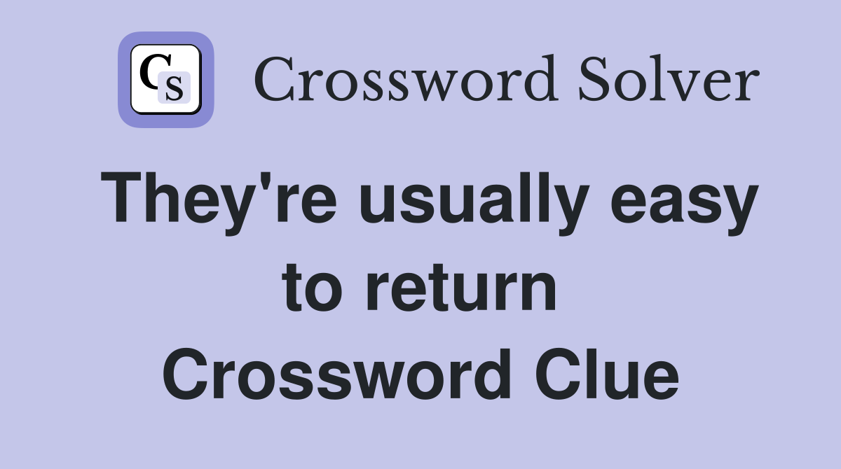 They're usually easy to return Crossword Clue