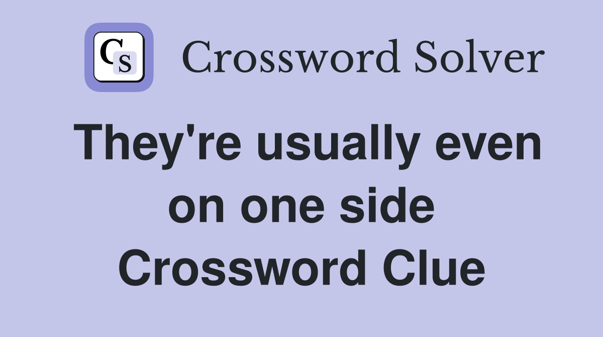 They're usually even on one side Crossword Clue