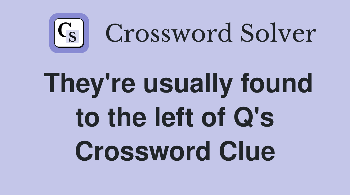They're usually found to the left of Q's Crossword Clue