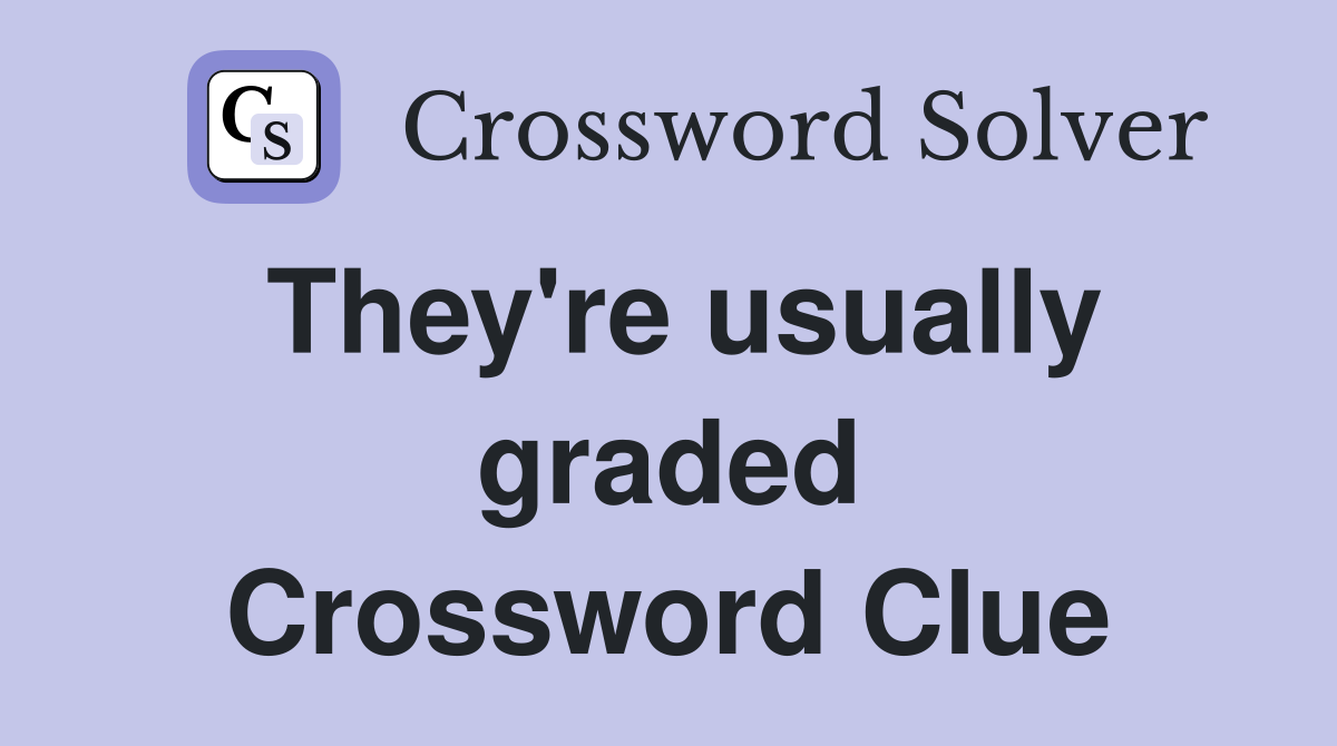 They're usually graded Crossword Clue
