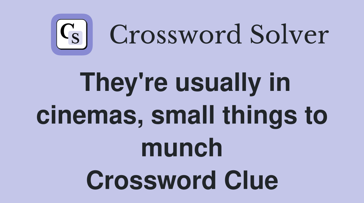 They're usually in cinemas, small things to munch Crossword Clue