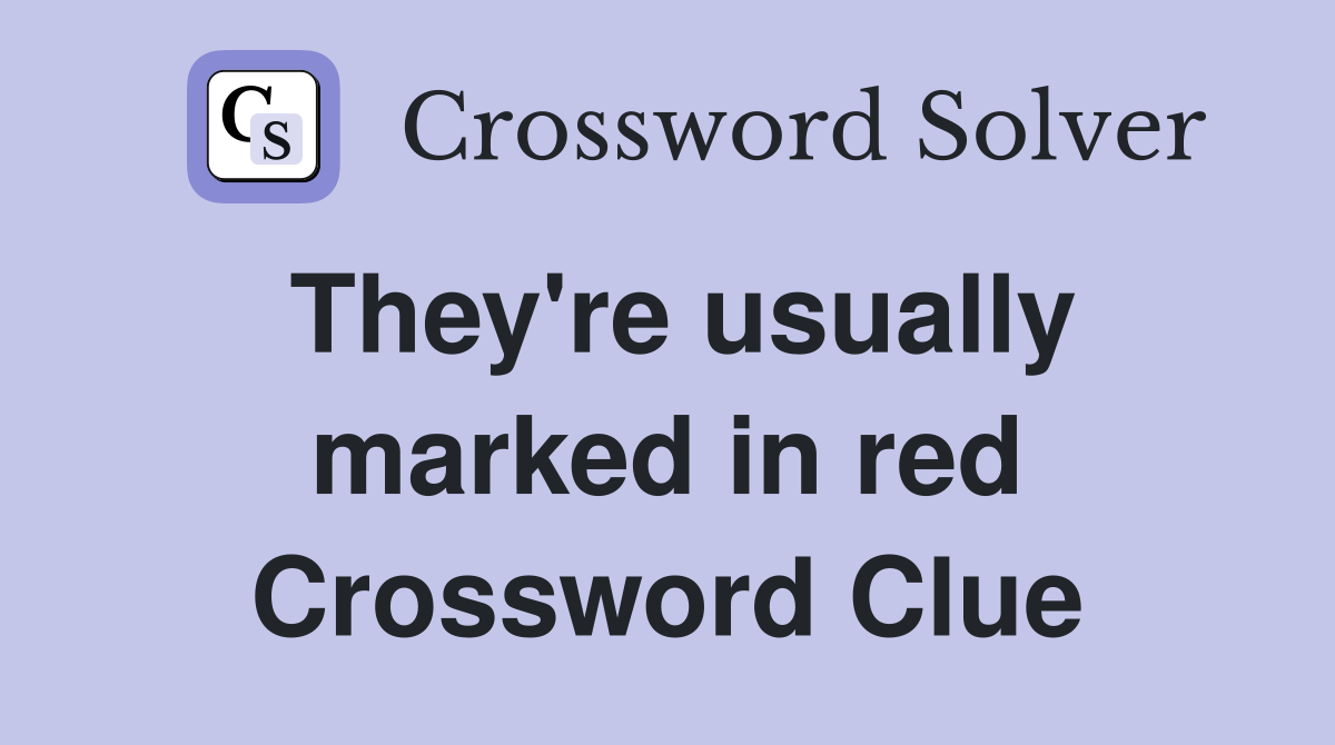 They're usually marked in red Crossword Clue