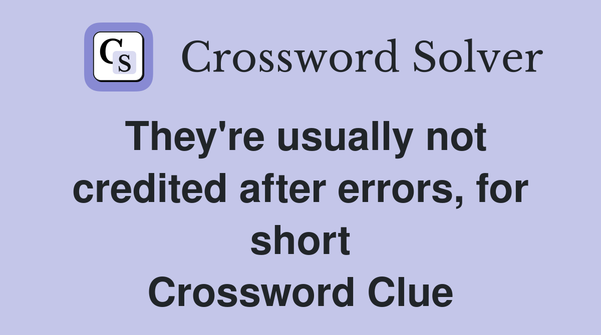 They're usually not credited after errors, for short Crossword Clue