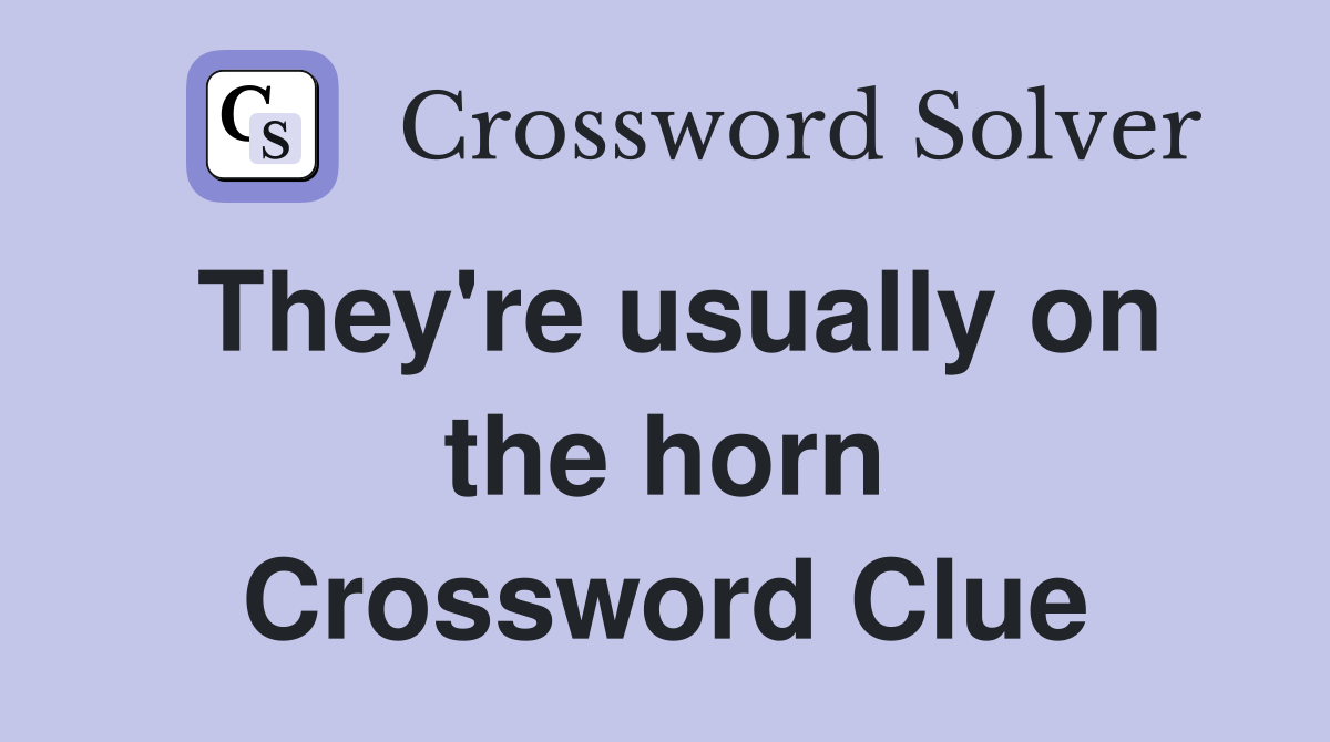They're usually on the horn Crossword Clue