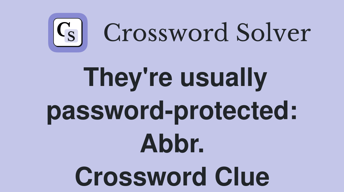 They're usually password-protected: Abbr. Crossword Clue