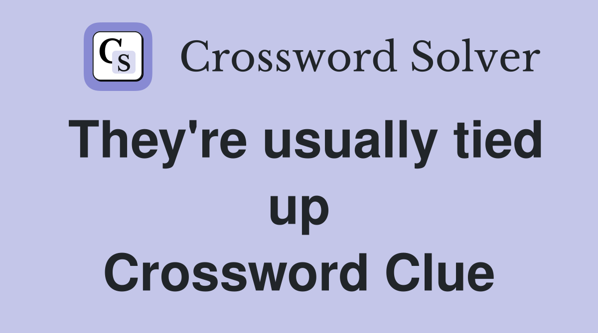 They're usually tied up Crossword Clue