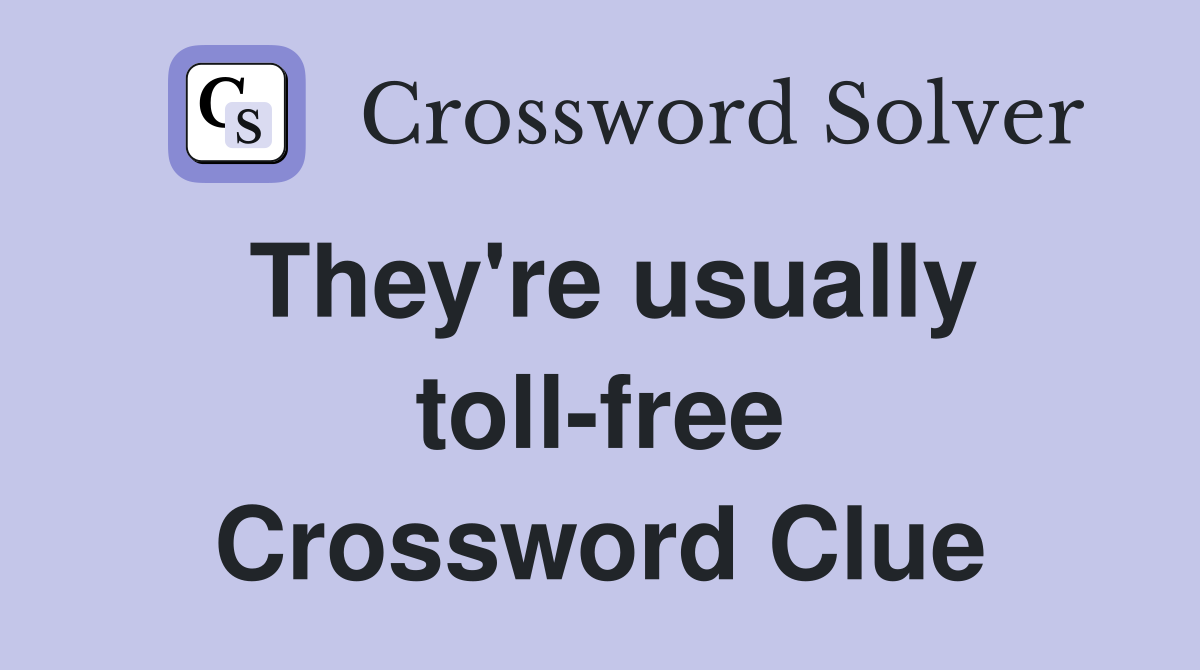 They're usually toll-free Crossword Clue