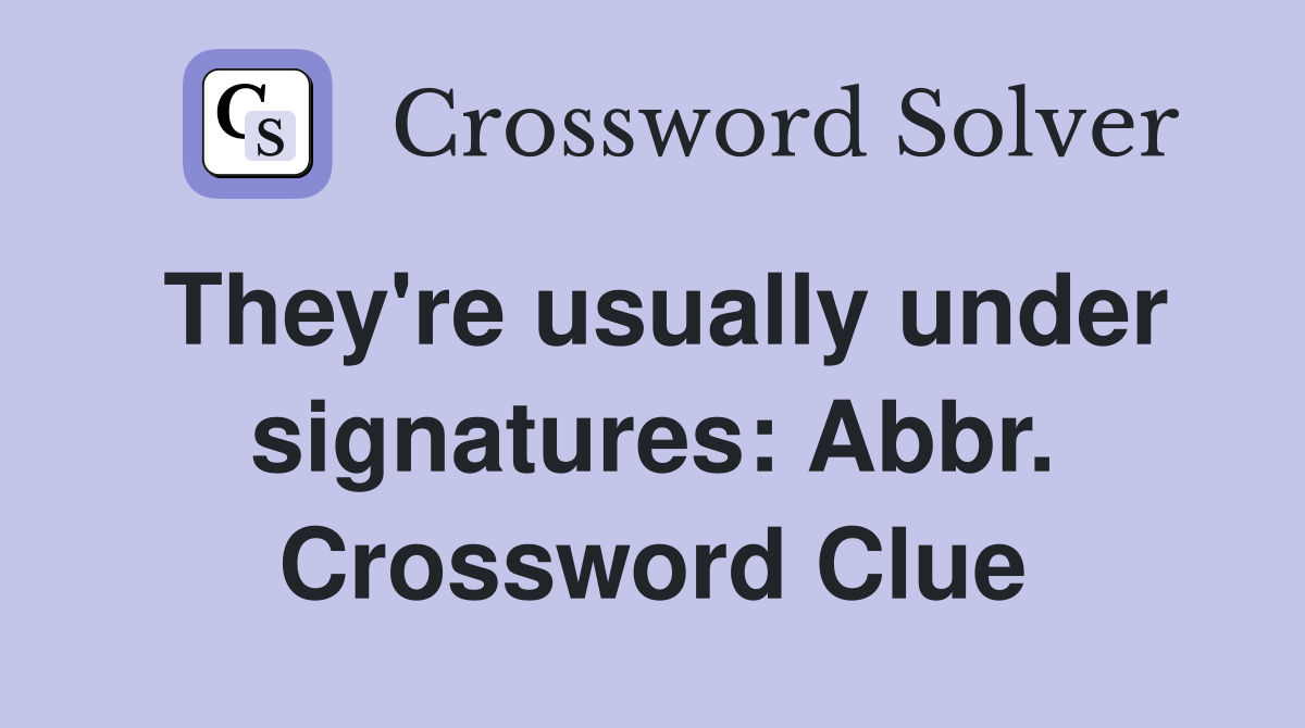 They're usually under signatures: Abbr. Crossword Clue