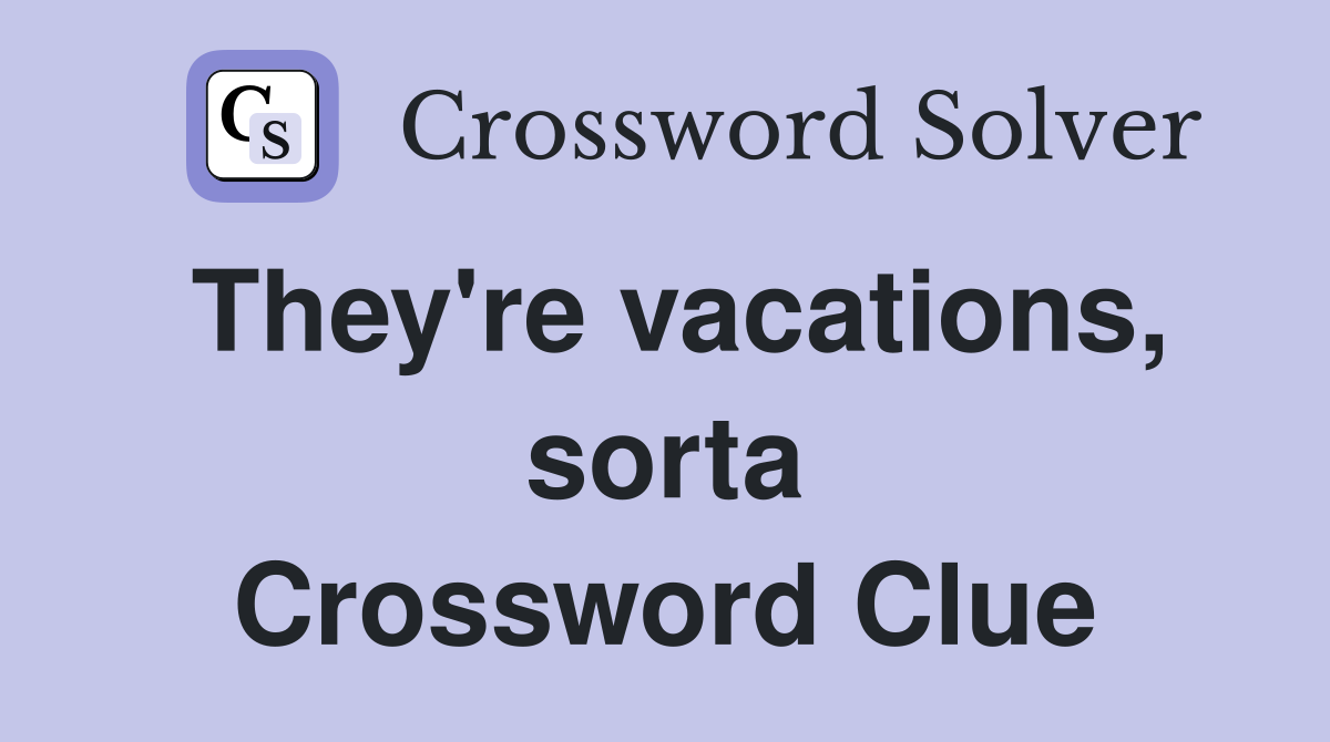 They're vacations, sorta Crossword Clue