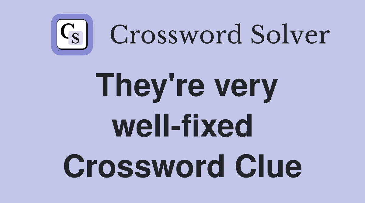 They're very well-fixed Crossword Clue