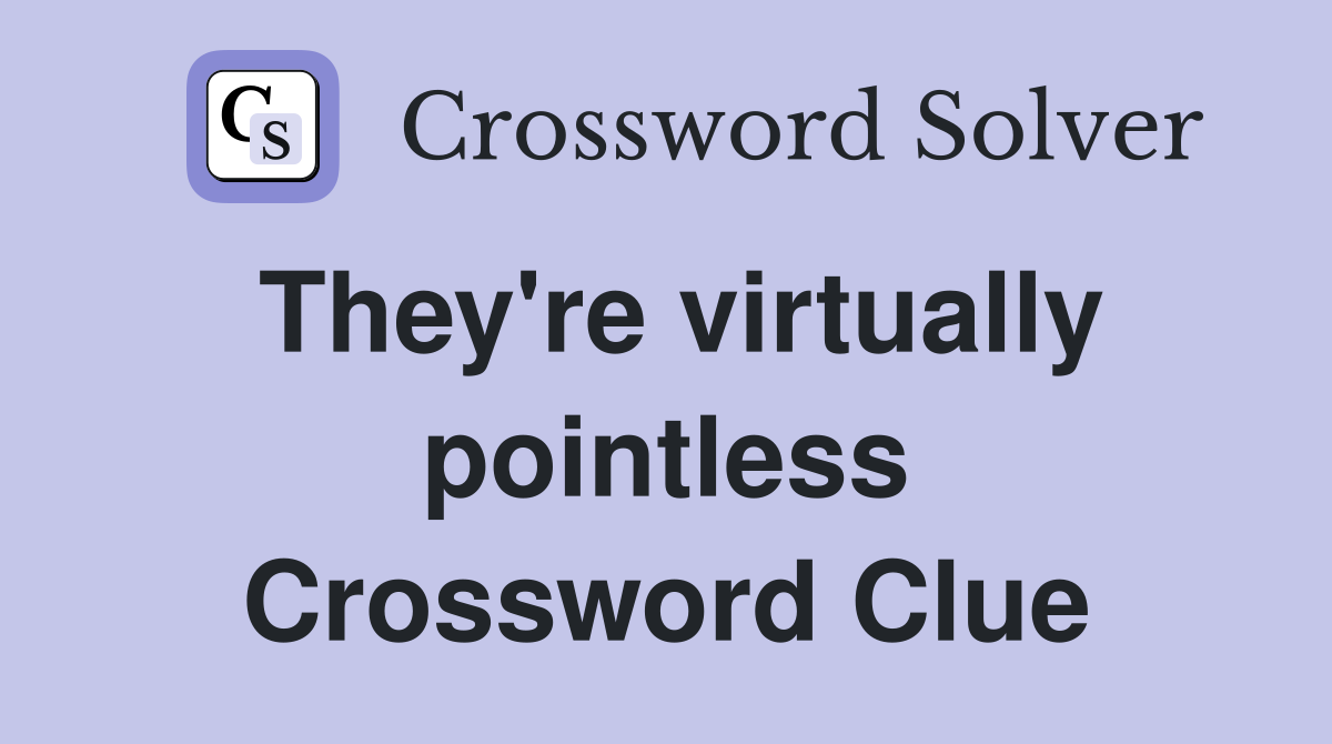 They're virtually pointless Crossword Clue