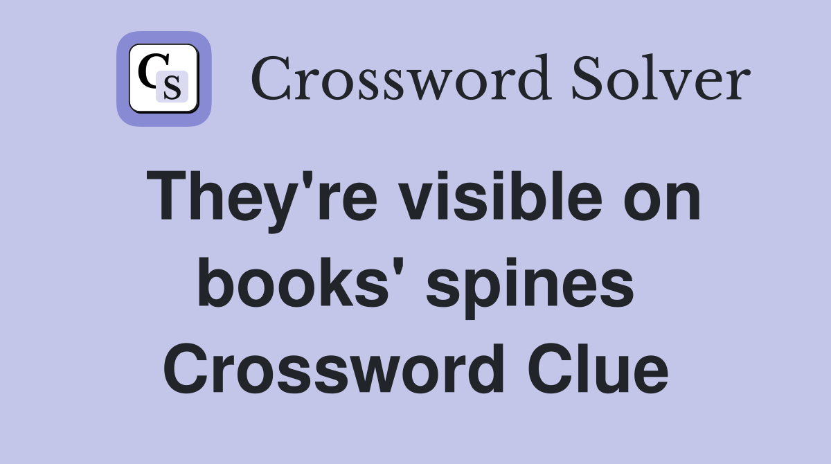 They're visible on books' spines Crossword Clue