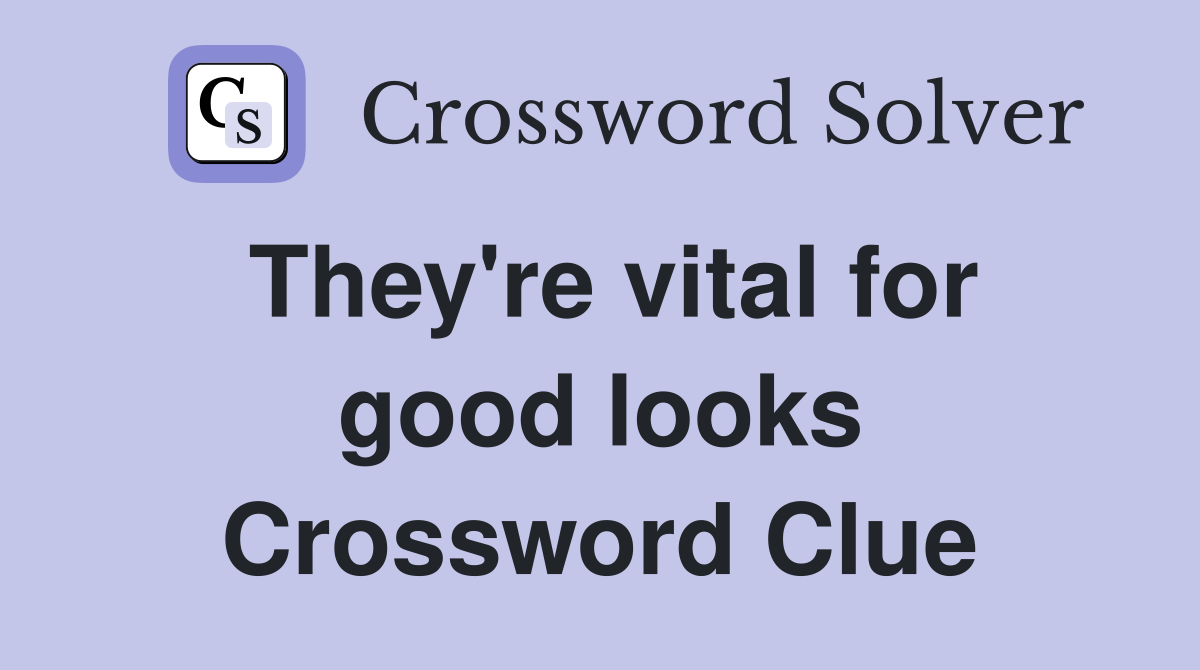 They're vital for good looks Crossword Clue